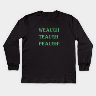 Weaugh Teaugh Peaugh! Power of Life magic words Kids Long Sleeve T-Shirt